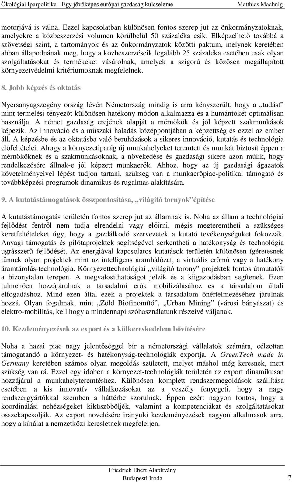 szolgáltatásokat és termékeket vásárolnak, amelyek a szigorú és közösen megállapított környezetvédelmi kritériumoknak megfelelnek. 8.