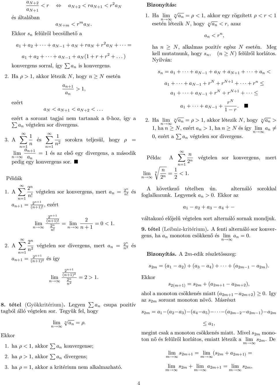 és = = sorokra teljesül, hogy ρ = = és az első egy diverges, a második pedig egy koverges sor. Példák. A. A = = ()!, ezért = végtele sor koverges, mert = és ()! = = 0 <.