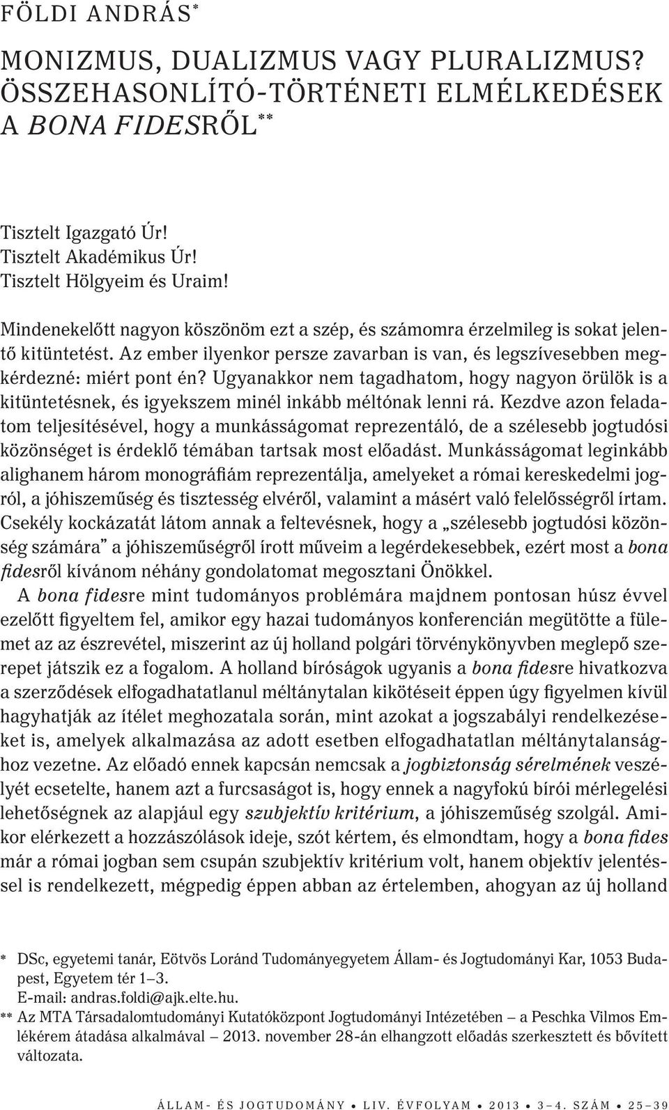 Ugyanakkor nem tagadhatom, hogy nagyon örülök is a kitüntetésnek, és igyekszem minél inkább méltónak lenni rá.