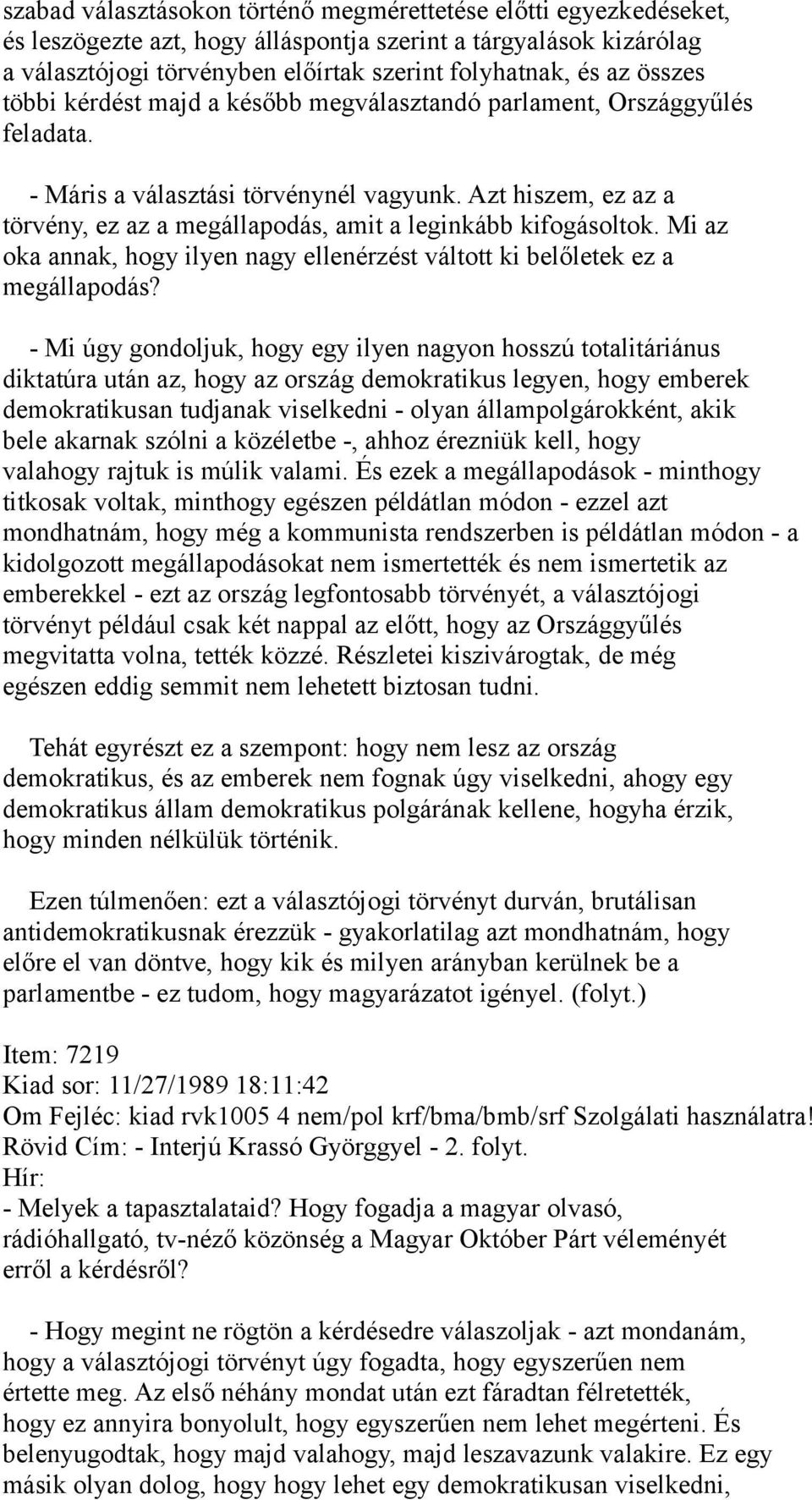 Azt hiszem, ez az a törvény, ez az a megállapodás, amit a leginkább kifogásoltok. Mi az oka annak, hogy ilyen nagy ellenérzést váltott ki belőletek ez a megállapodás?