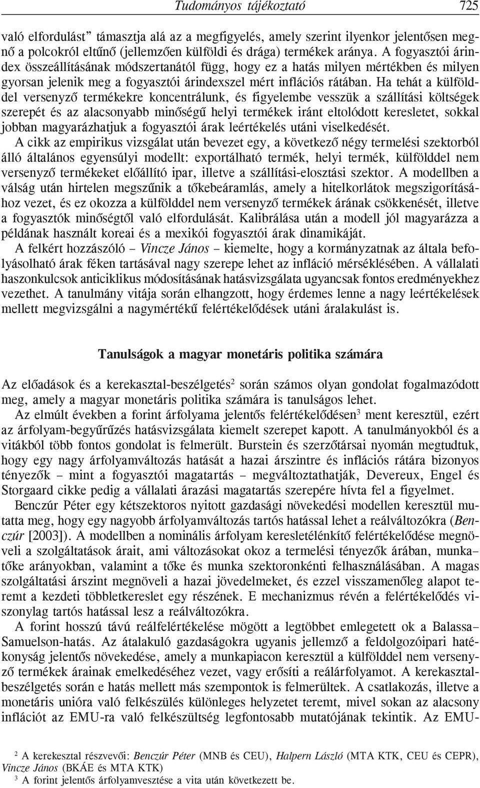 Ha tehát a külfölddel versenyzõ termékekre koncentrálunk, és figyelembe vesszük a szállítási költségek szerepét és az alacsonyabb minõségû helyi termékek iránt eltolódott keresletet, sokkal jobban