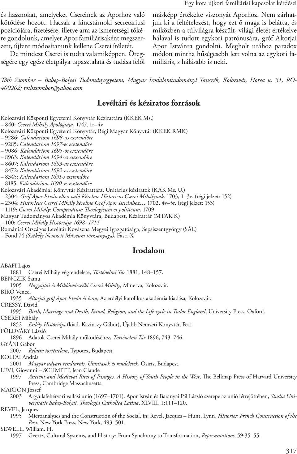 De mindezt Cserei is tudta valamiképpen. Öregségére egy egész életpálya tapasztalata és tudása felől Egy kora újkori familiárisi kapcsolat kérdései másképp értékelte viszonyát Aporhoz.