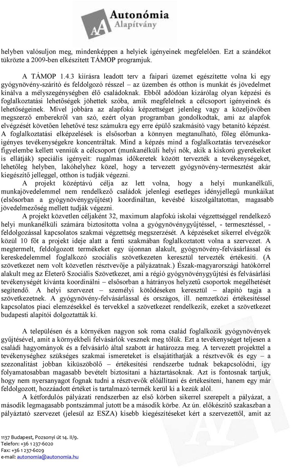 Ebbıl adódóan kizárólag olyan képzési és foglalkoztatási lehetıségek jöhettek szóba, amik megfelelnek a célcsoport igényeinek és lehetıségeinek.