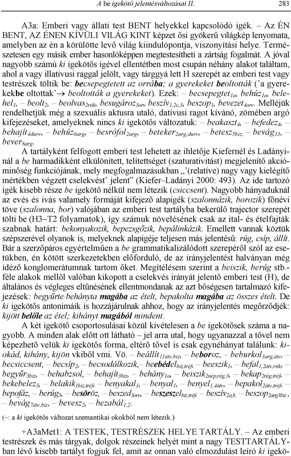 Természetesen egy másik ember hasonlóképpen megtestesítheti a zártság fogalmát.