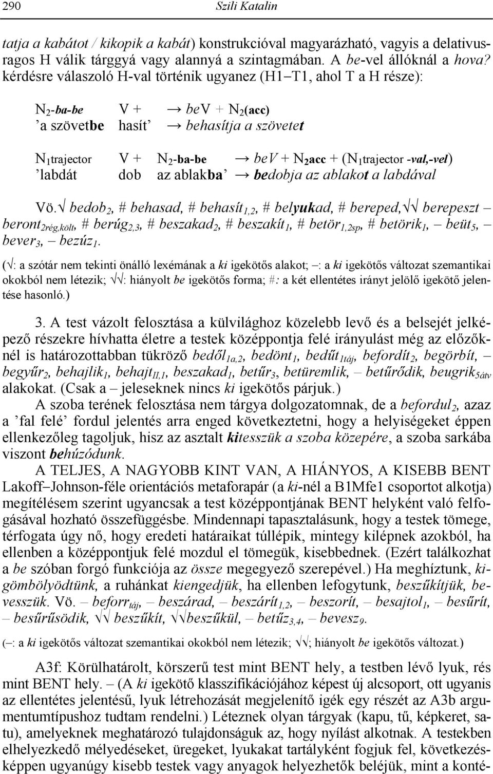 trajector -val,-vel) labdát dob az ablakba f bedobja az ablakot a labdával Vö.