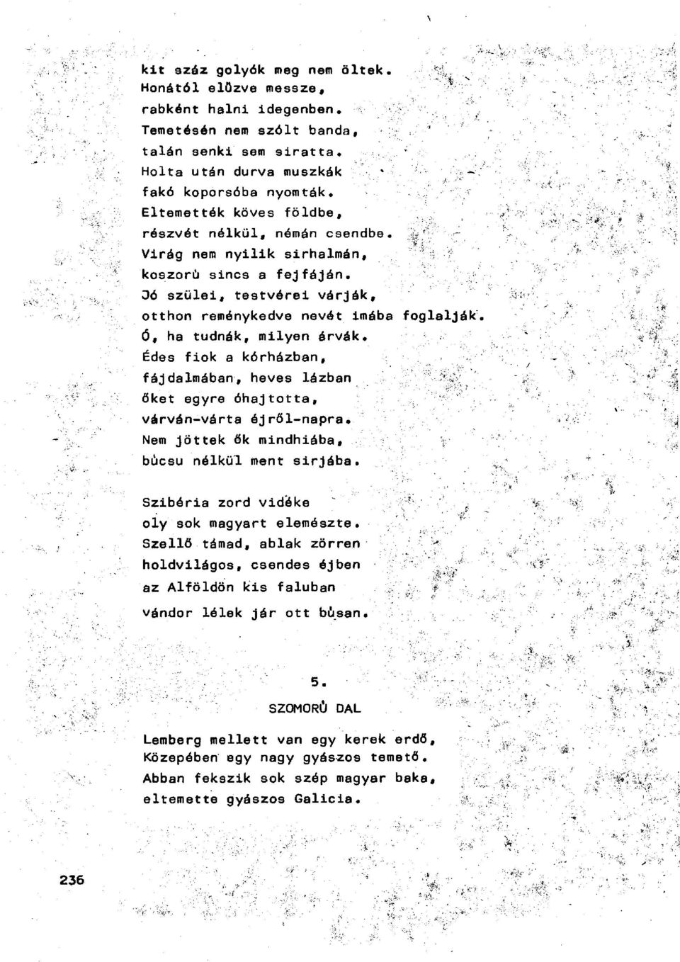 Dó szülei, testvérei várják, otthon reménykedve nevét imába foglalják Ó, ha tudnák, milyen árvák. Édes fiók a kórházban, fájdalmában, heves lázban őket egyre óhajtotta, várván-várta ójről-napra.