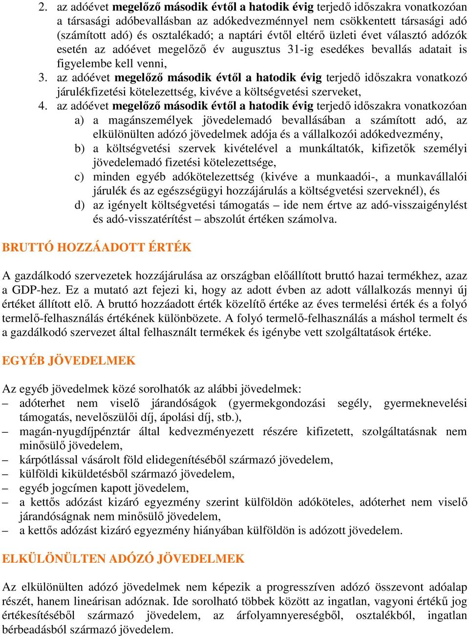 az adóévet megelızı második évtıl a hatodik évig terjedı idıszakra vonatkozó járulékfizetési kötelezettség, kivéve a költségvetési szerveket, 4.