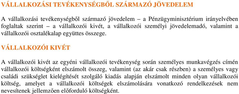 VÁLLALKOZÓI KIVÉT A vállalkozói kivét az egyéni vállalkozói tevékenység során személyes munkavégzés címén vállalkozói költségként elszámolt összeg, valamint (az akár