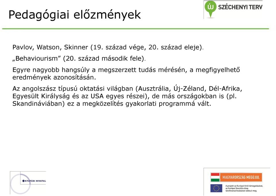 Egyre nagyobb hangsúly a megszerzett tudás mérésén, a megfigyelhető eredmények azonosításán.