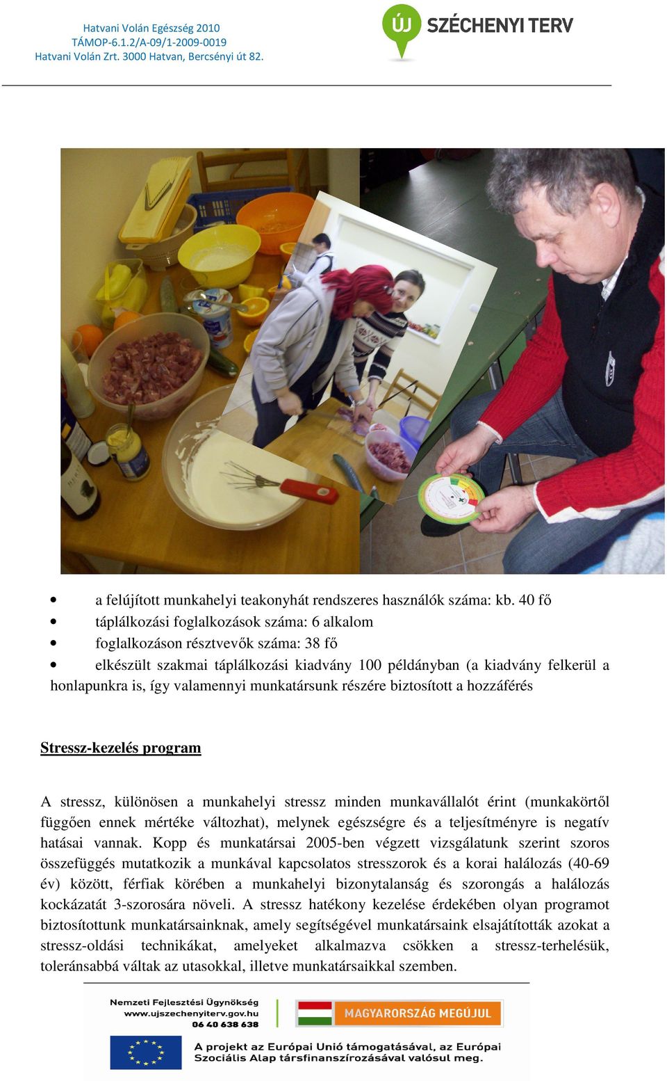 Az egészségi állapot önértékelése az egyik leggyakrabban használt mérési módszer az egészségszociológiai vizsgálatokban.