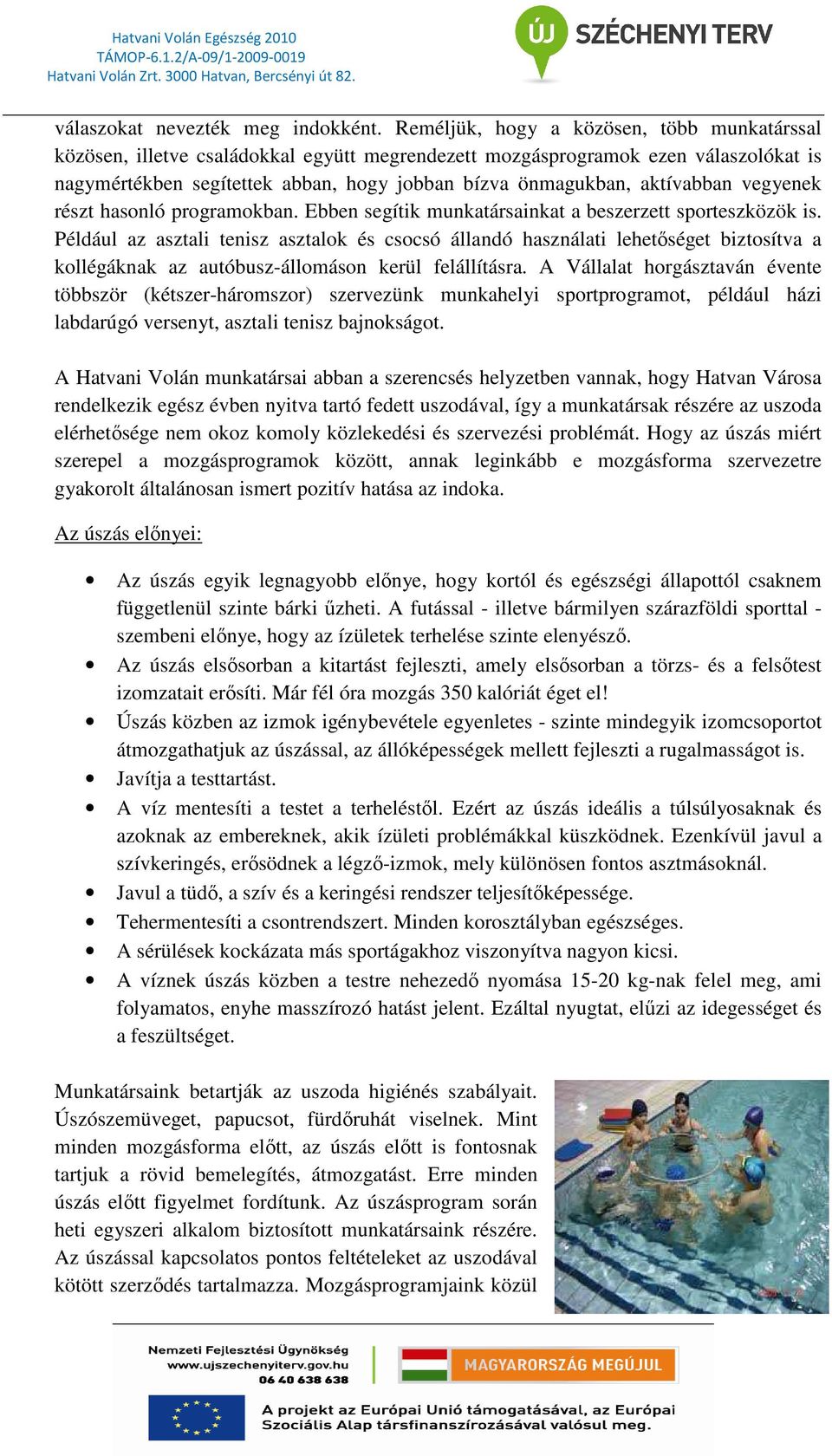 Nem kedvezıbb ez az arány a Hatvani Volán munkatársai között sem.