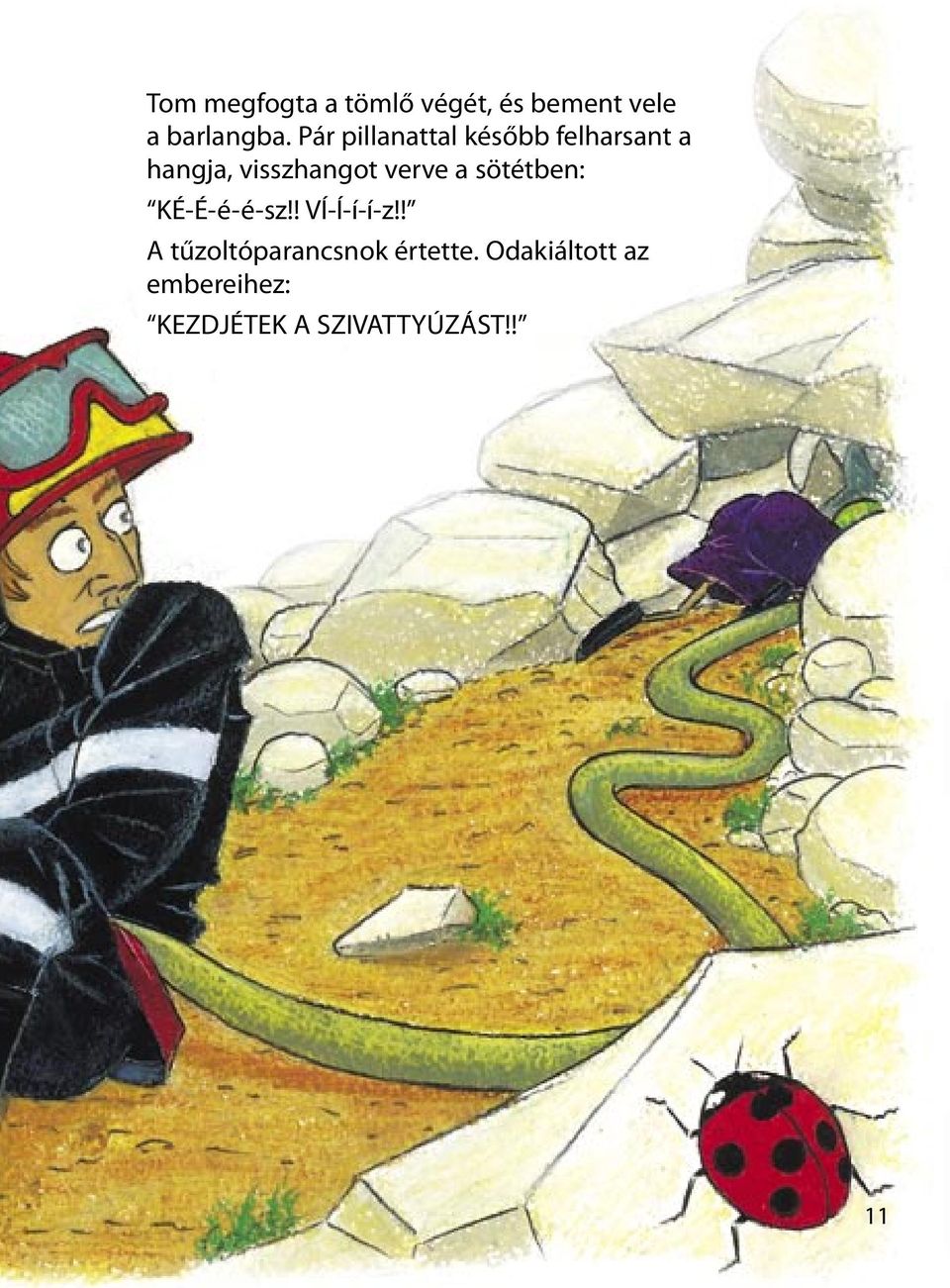verve a sötétben: KÉ-É-é-é-sz!! VÍ-Í-í-í-z!