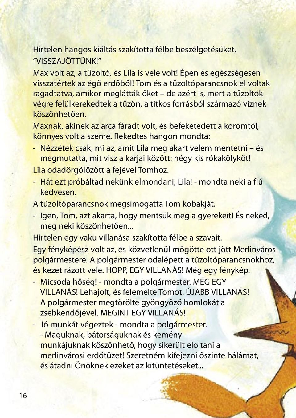 Maxnak, akinek az arca fáradt volt, és befeketedett a koromtól, könnyes volt a szeme.