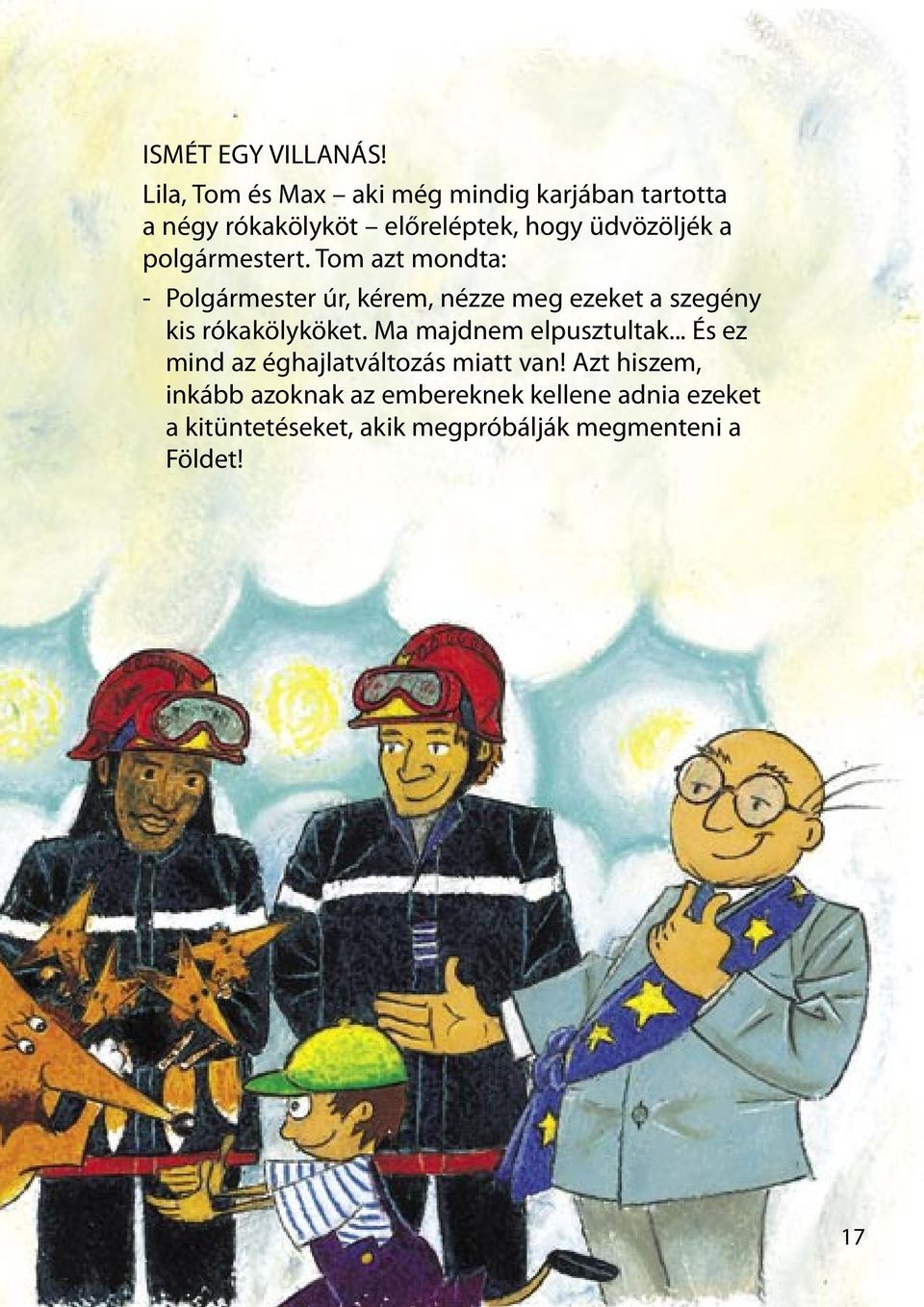 polgármestert. Tom azt mondta: - Polgármester úr, kérem, nézze meg ezeket a szegény kis rókakölyköket.