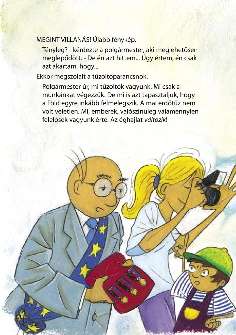 - Polgármester úr, mi tűzoltók vagyunk. Mi csak a munkánkat végezzük.