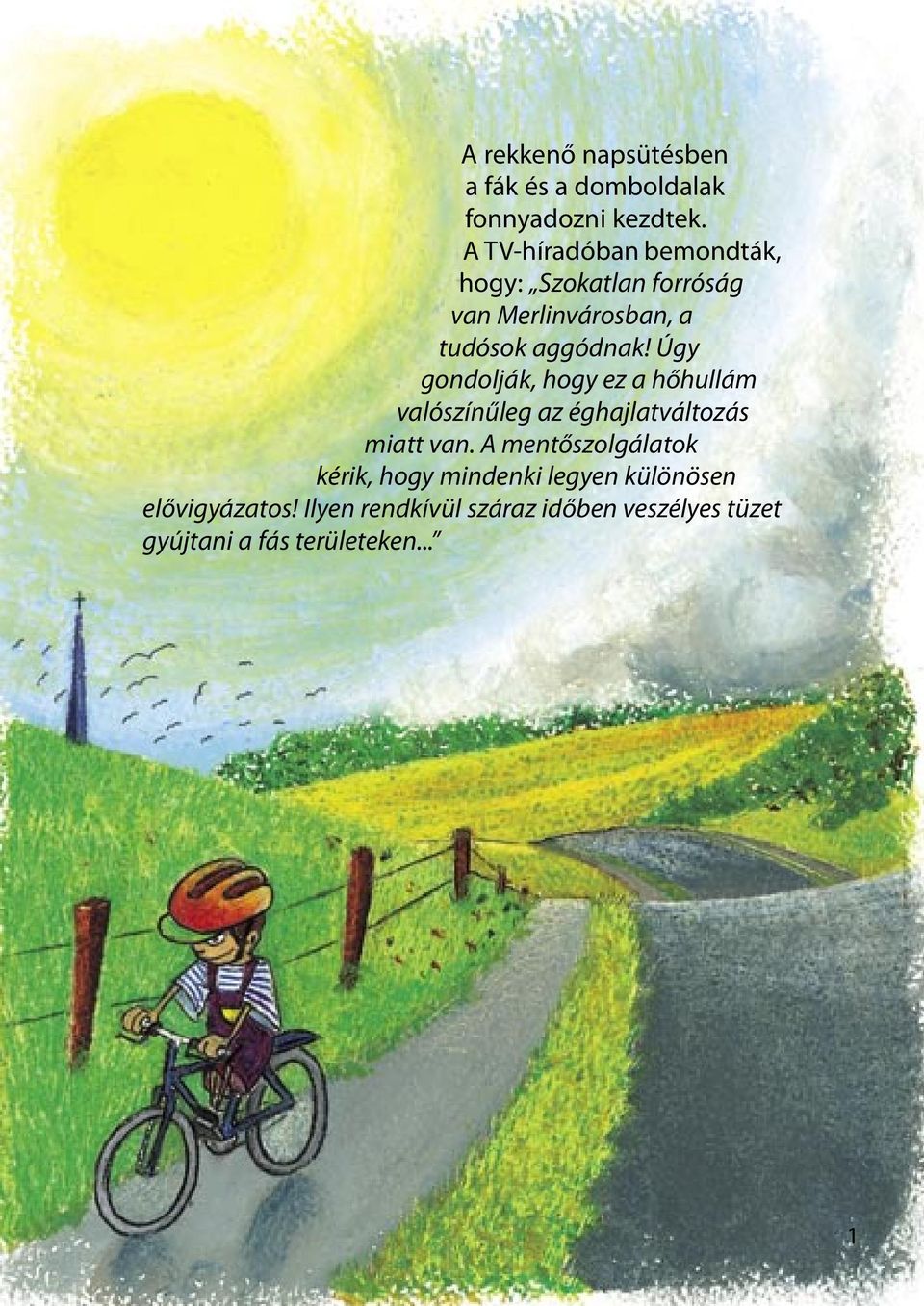 Úgy gondolják, hogy ez a hőhullám valószínűleg az éghajlatváltozás miatt van.