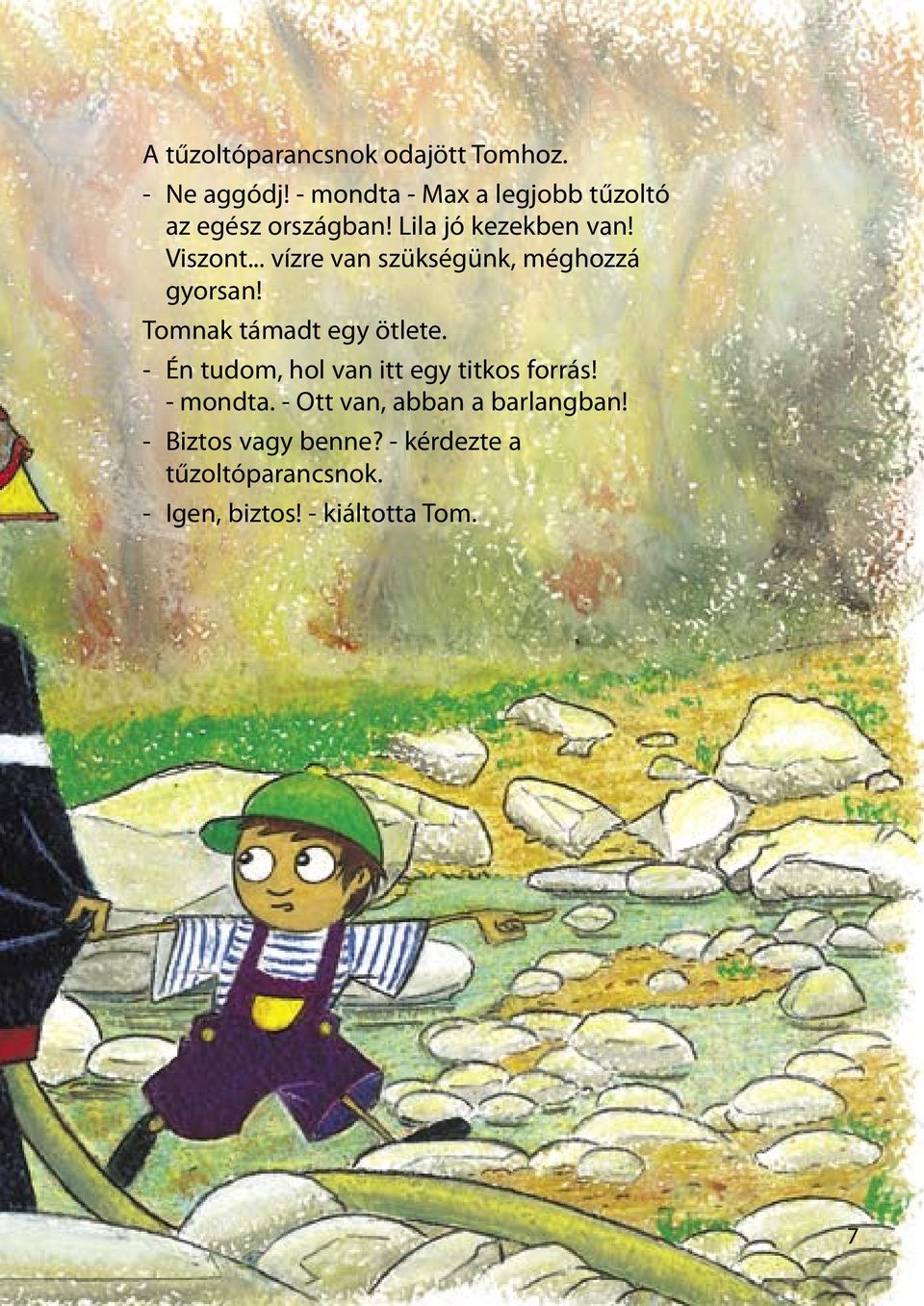 .. vízre van szükségünk, méghozzá gyorsan! Tomnak támadt egy ötlete.