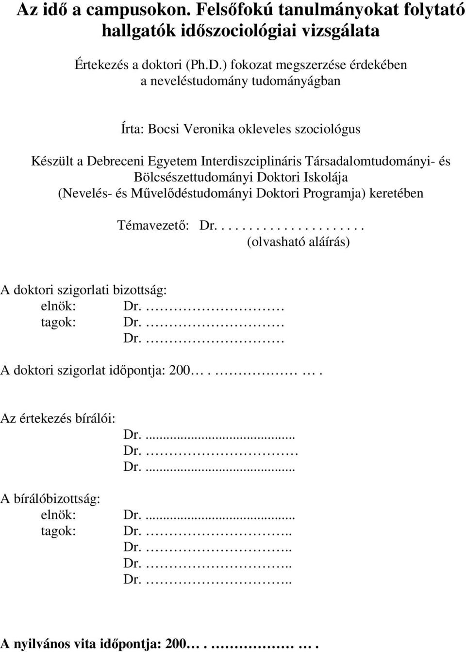 Társadalomtudományi- és Bölcsészettudományi Doktori Iskolája (Nevelés- és Mővelıdéstudományi Doktori Programja) keretében Témavezetı: Dr.