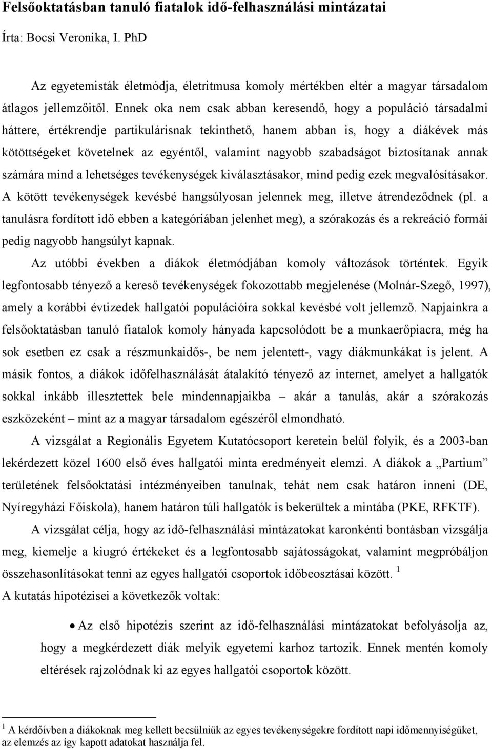 nagyobb szabadságot biztosítanak annak számára mind a lehetséges tevékenységek kiválasztásakor, mind pedig ezek megvalósításakor.