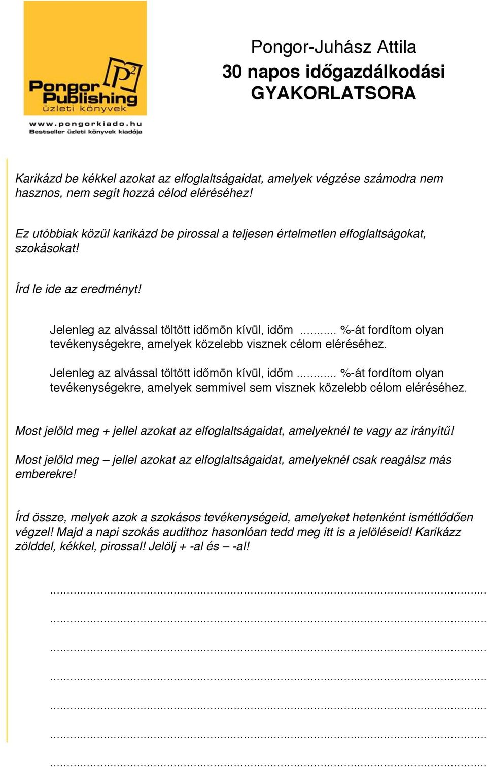 .. %-át fordítom olyan tevékenységekre, amelyek közelebb visznek célom eléréséhez. Jelenleg az alvással töltött időmön kívül, időm.