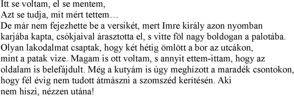 Olyan lakodalmat csaptak, hogy két hétig ömlött a bor az utcákon, mint a patak vize.