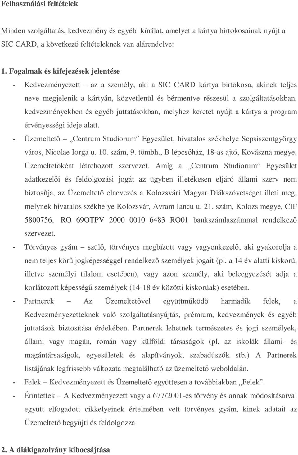 kedvezményekben és egyéb juttatásokban, melyhez keretet nyújt a kártya a program érvényességi ideje alatt.