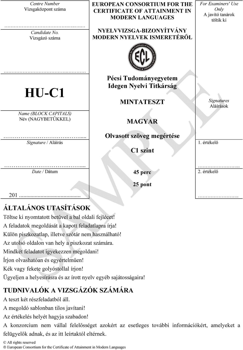 HU-C1 Name (BLOCK CAPITALS) Név (NAGYBETŰKKEL).... Signature / Aláírás Pécsi Tudományegyetem Idegen Nyelvi Titkárság MINTATESZT MAGYAR Olvasott szöveg megértése C1 szint 1.
