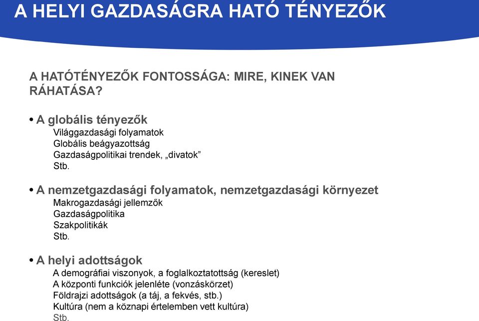 A nemzetgazdasági folyamatok, nemzetgazdasági környezet Makrogazdasági jellemzők Gazdaságpolitika Szakpolitikák Stb.