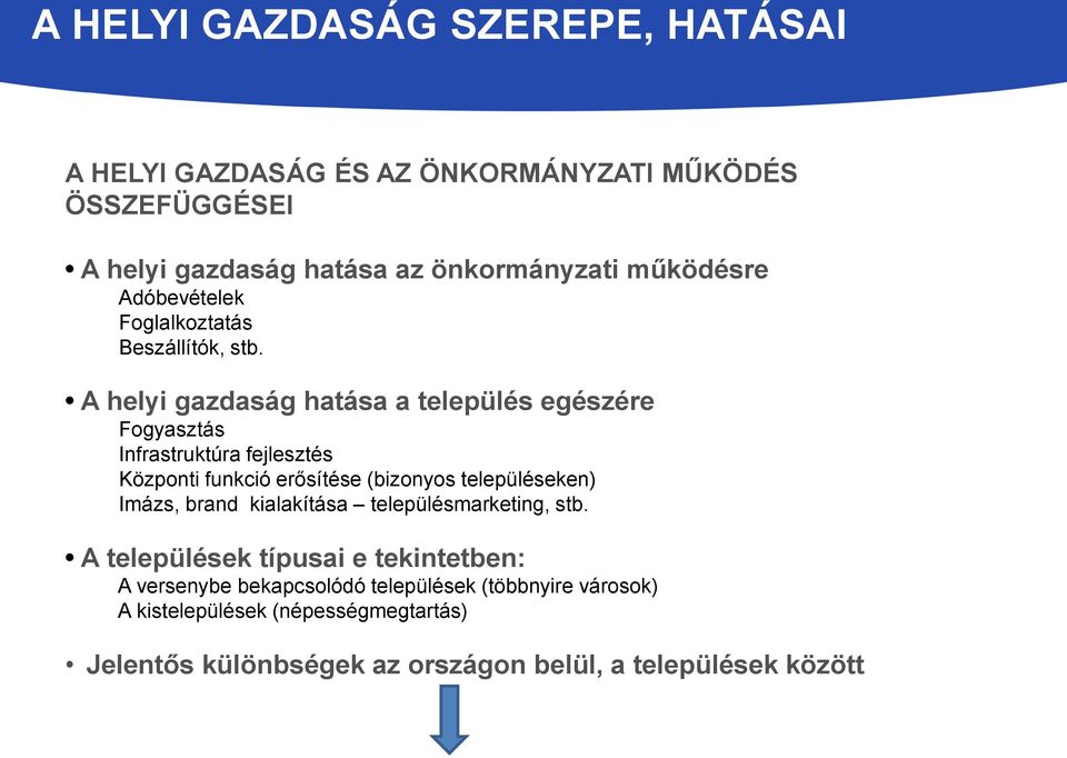 A helyi gazdaság hatása a település egészére Fogyasztás Infrastruktúra fejlesztés Központi funkció erősítése (bizonyos településeken) Imázs,