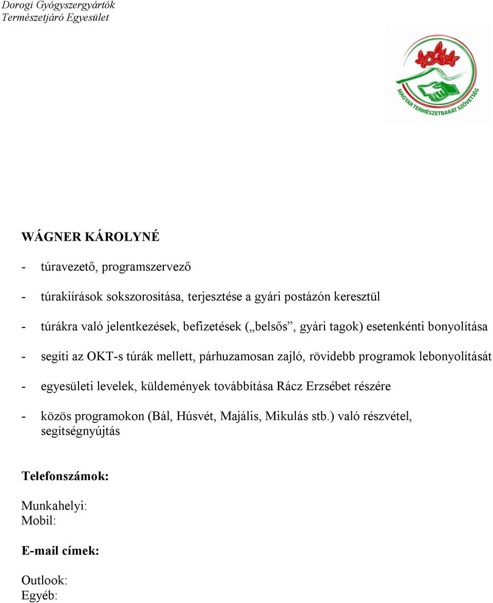 esetenkénti bonyolítása - segíti az OKT-s túrák mellett, párhuzamosan zajló,