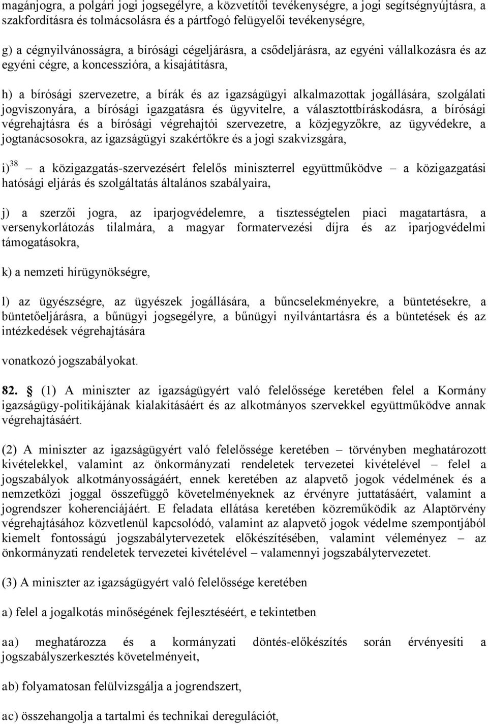 szolgálati jogviszonyára, a bírósági igazgatásra és ügyvitelre, a választottbíráskodásra, a bírósági végrehajtásra és a bírósági végrehajtói szervezetre, a közjegyzőkre, az ügyvédekre, a