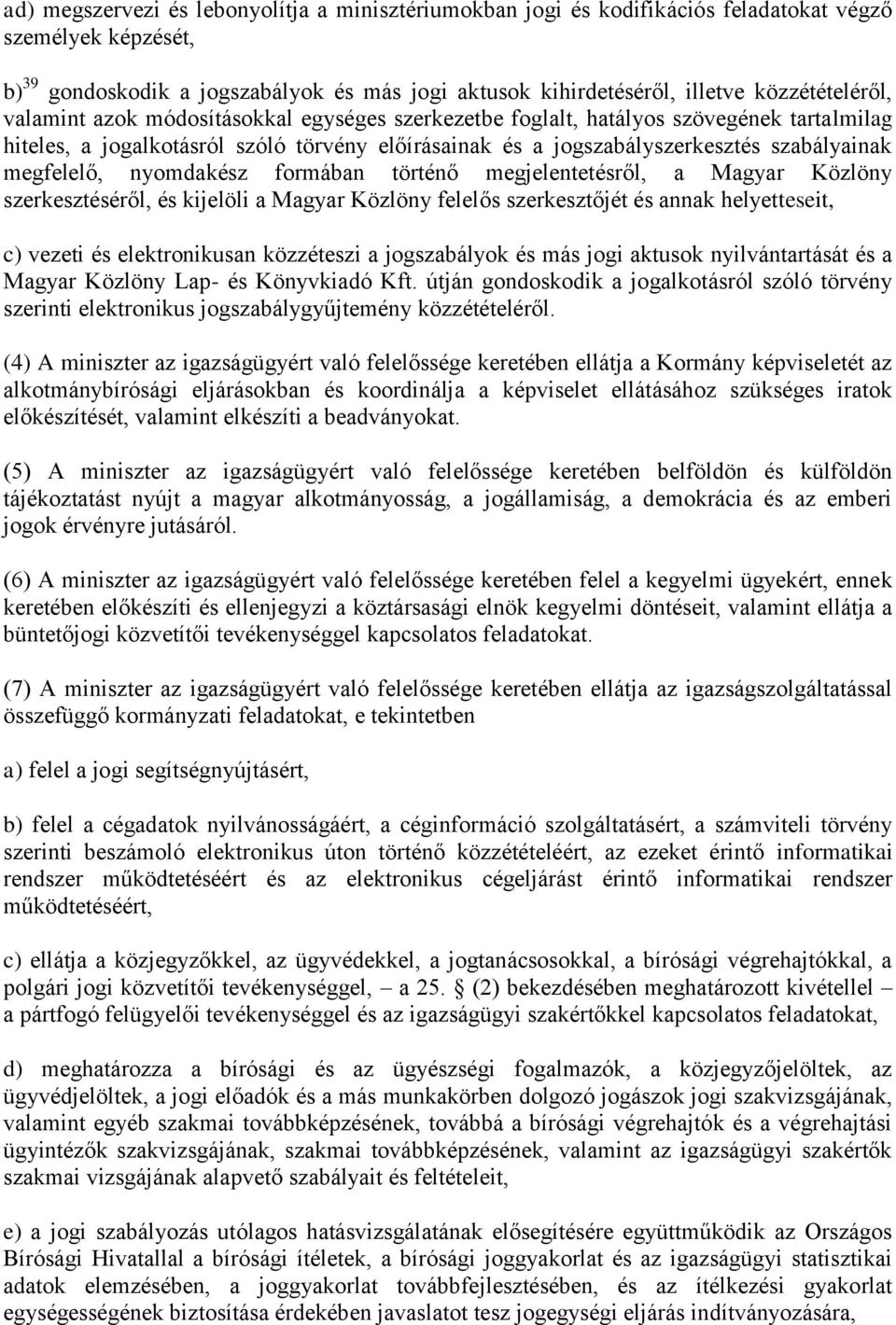 megfelelő, nyomdakész formában történő megjelentetésről, a Magyar Közlöny szerkesztéséről, és kijelöli a Magyar Közlöny felelős szerkesztőjét és annak helyetteseit, c) vezeti és elektronikusan