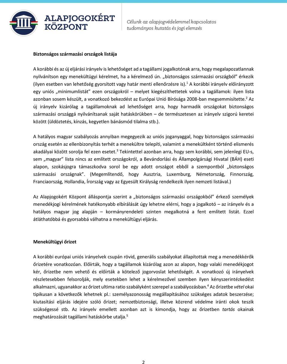 1 A korábbi irányelv előirányzott egy uniós minimumlistát ezen országokról melyet kiegészíthettetek volna a tagállamok: ilyen lista azonban sosem készült, a vonatkozó bekezdést az Európai Unió