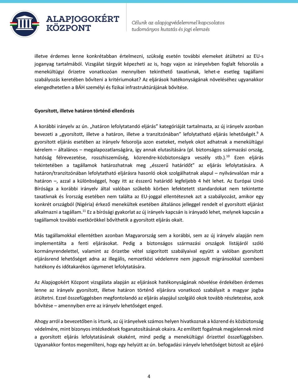 bővíteni a kritériumokat? Az eljárások hatékonyságának növeléséhez ugyanakkor elengedhetetlen a BÁH személyi és fizikai infrastruktúrájának bővítése.