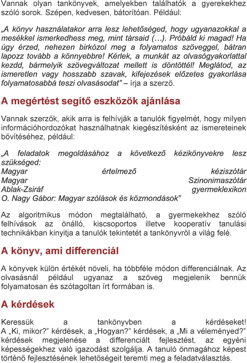 & Vannak szerzők, akik arra is felhívják a tanulók figyelmét, hogy milyen információhordozókat használhatnak kiegészítésként az ismereteinek bővítéséhez, például: Az algoritmikus módon megtalálható,