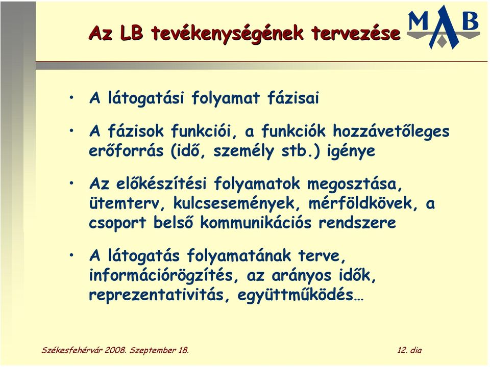 ) igénye Az előkészítési folyamatok megosztása, ütemterv, kulcsesemények, mérföldkövek, a