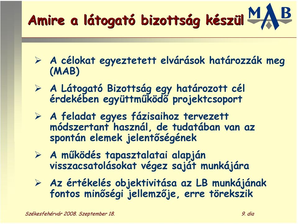 módszertant használ, de tudatában van az spontán elemek jelentőségének A működés tapasztalatai alapján