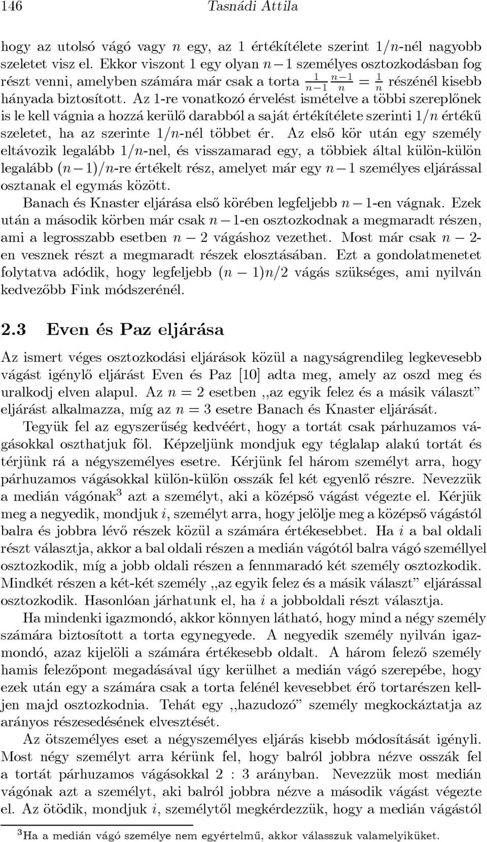 Az 1-re vonatkoz o ervel est ism etelve a täobbi szerepl}onek is le kell v agnia a hozz a keräul}o darabb ol a saj at ert ek ³t elete szerinti 1=n ert ek}u szeletet, ha az szerinte 1=n-n el täobbet