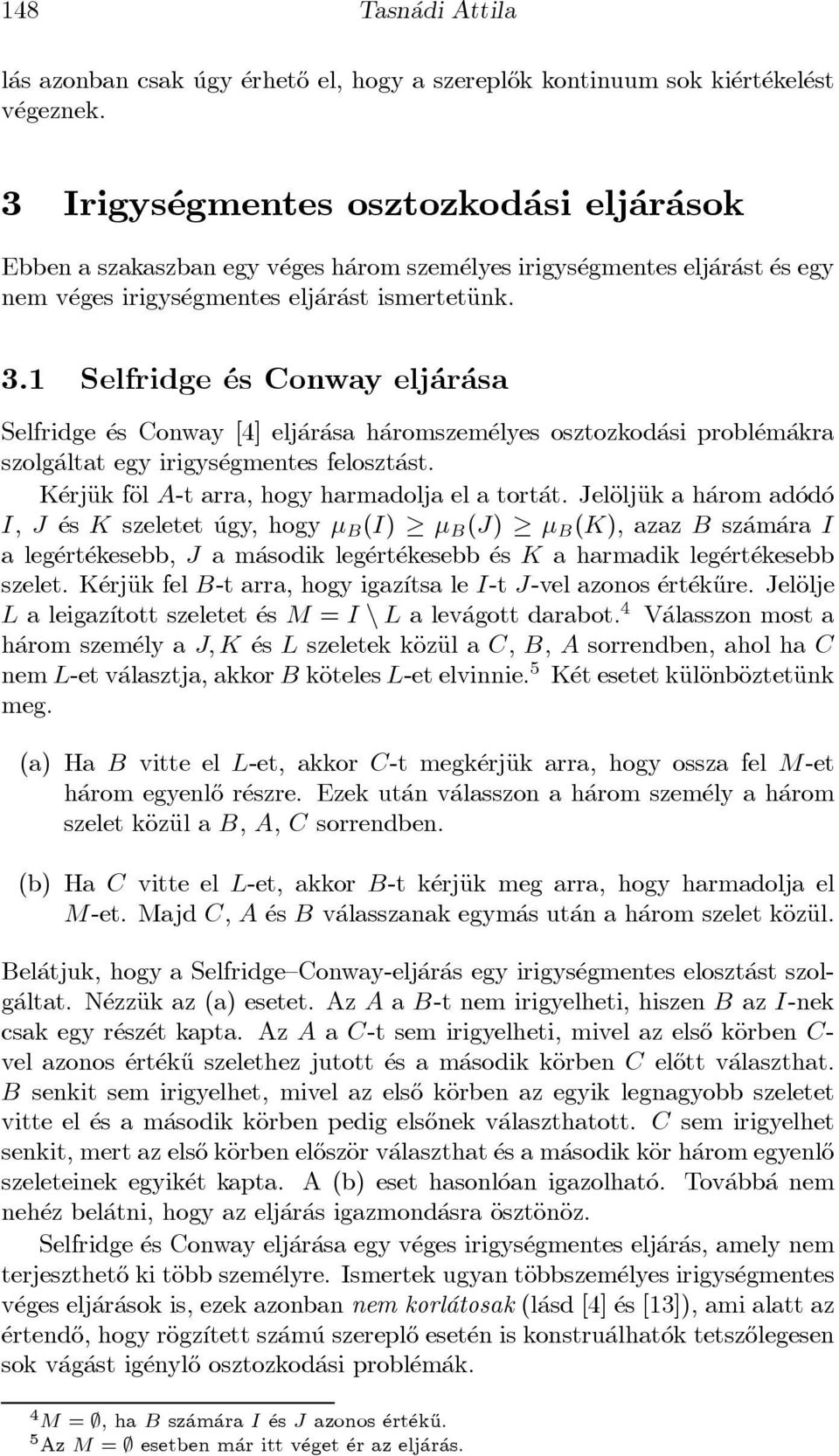 1 Selfridge es Conway elj ar asa Selfridge es Conway [4] elj ar asa h aromszem elyes osztozkod asi probl em akra szolg altat egy irigys egmentes feloszt ast.