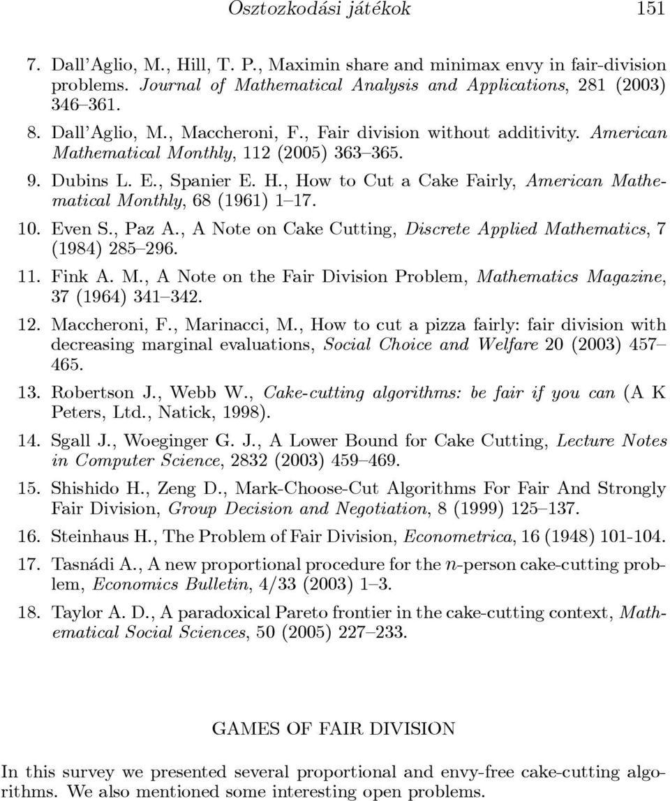 10. EvenS.,PazA.,ANoteonCakeCutting,DiscreteAppliedMathematics,7 (1984)285{296. 11. FinkA. M.,ANote onthe Fair DivisionProblem,Mathematics Magazine, 37(1964)341{342. 12. Maccheroni,F.,Marinacci,M.