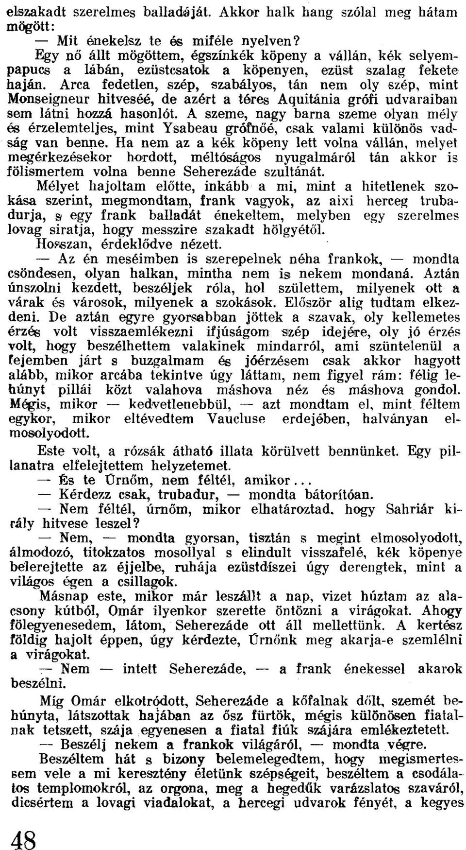 Arca fedetlen, szép, szabályos, tán nem oly szép, mint Monseigneur hítveséé, de azért a téres Aquitánia grófi udvaraiban sem látni hozzá hasonlót.