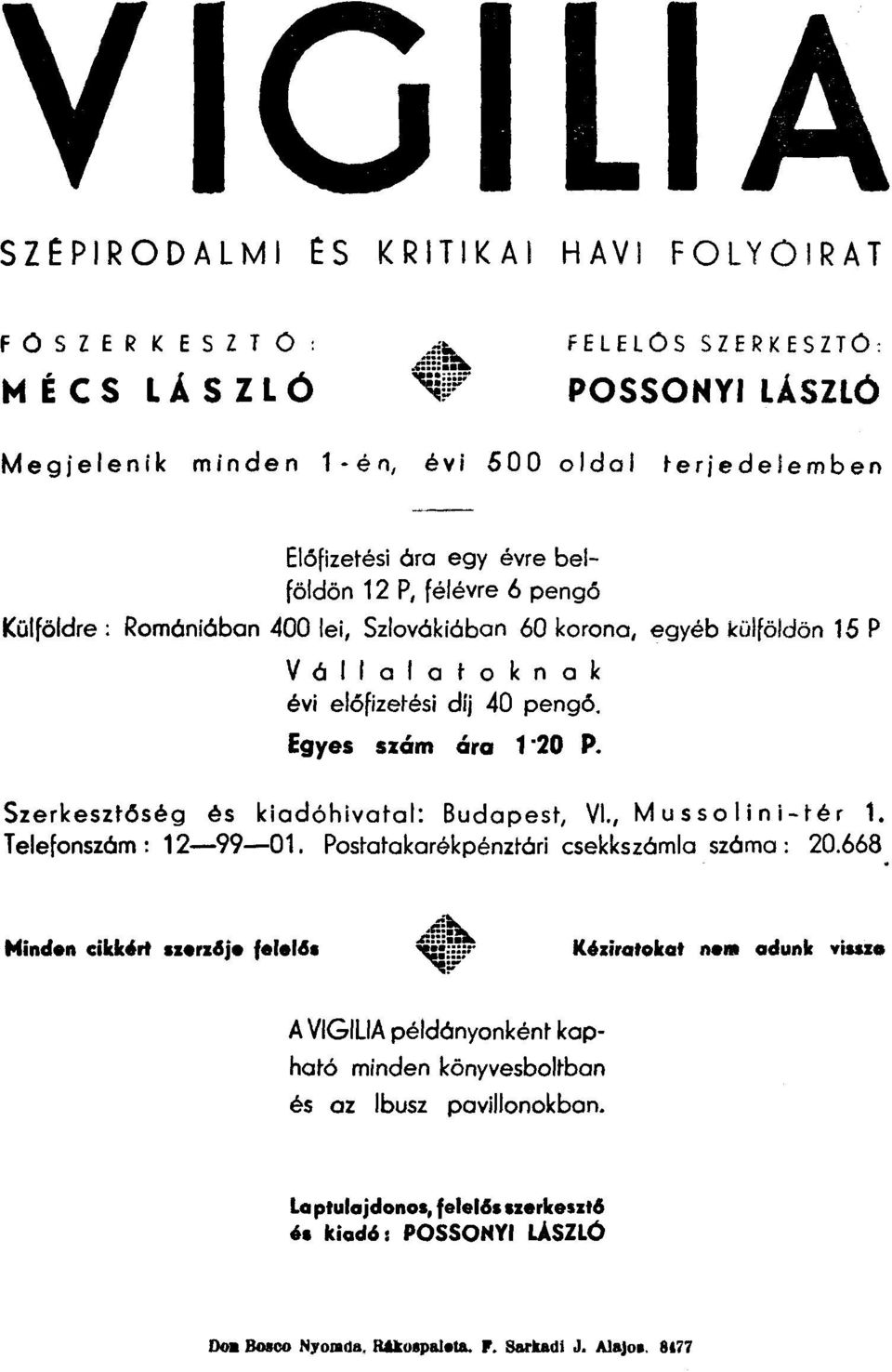 Egyes szám ára 1"20 P. Szerkesztőség és kiadóhivatal: Budapest, VI., Mussolini-tér 1. Telefonszóm : 12-99-01. Postatakarékpénztóri csekkszómia szóma: 20.668 KIziratokat ne.. adunk viuz.