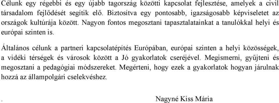 Nagyon fontos megosztani tapasztalatainkat a tanulókkal helyi és európai szinten is.