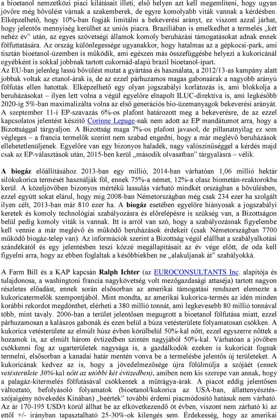Brazíliában is emelkedhet a termelés két nehéz év után, az egyes szövetségi államok komoly beruházási támogatásokat adnak ennek fölfuttatására.
