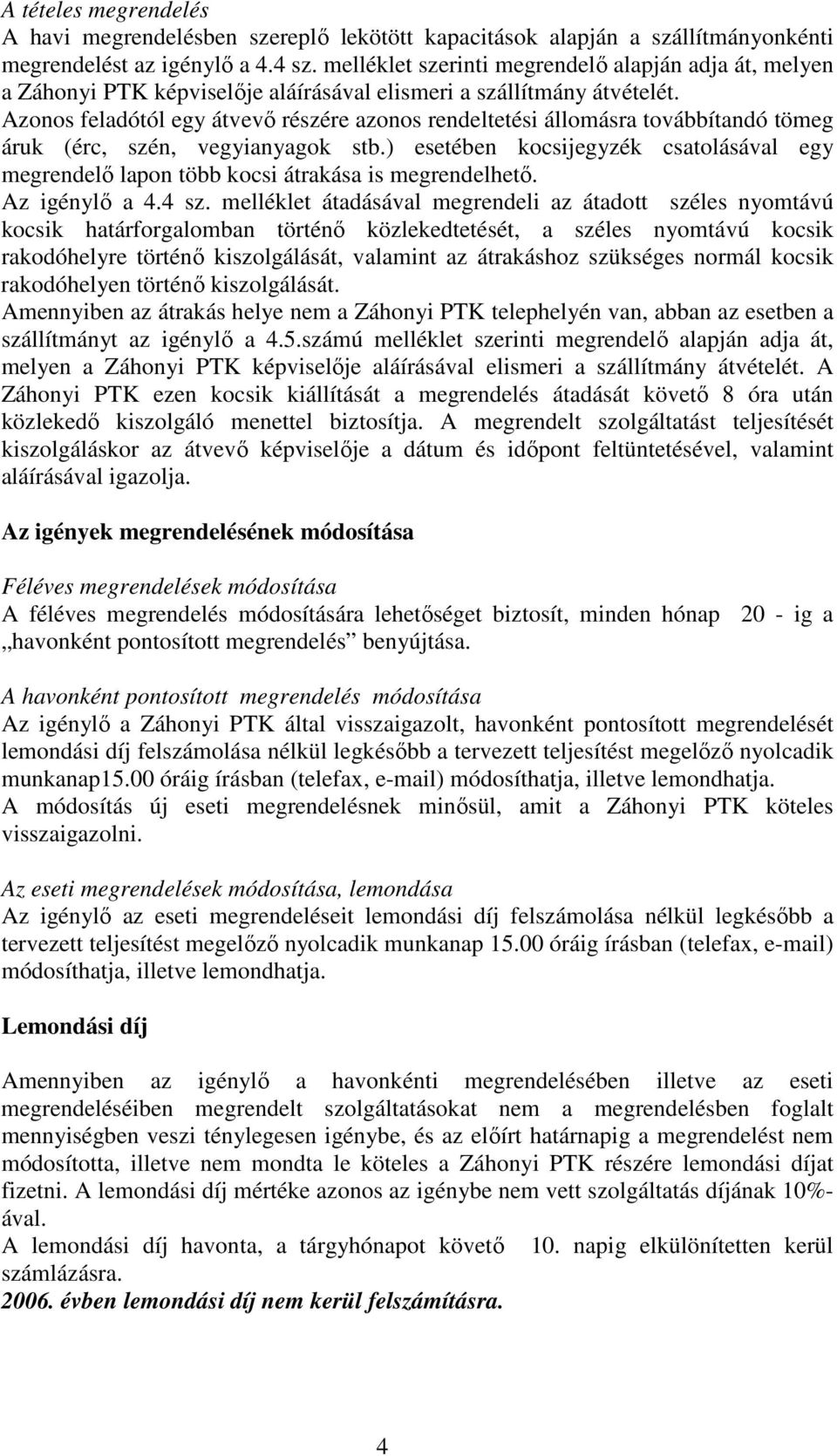 Azonos feladótól egy átvevı részére azonos rendeltetési állomásra továbbítandó tömeg áruk (érc, szén, vegyianyagok stb.