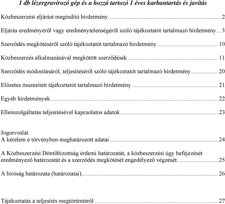 .. 10 Közbeszerzés alkalmazásával megkötött szerződések... 11 Szerződés módosításáról, teljesítéséről szóló tájékoztatót tartalmazó hirdetmény.