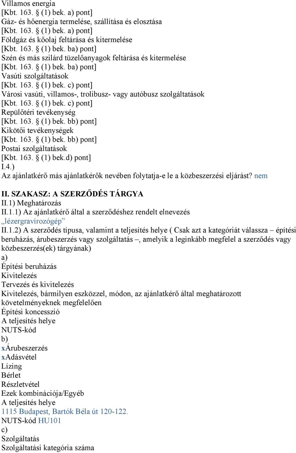 163. (1) bek. bb) pont] Kikötői tevékenységek [Kbt. 163. (1) bek. bb) pont] Postai szolgáltatások [Kbt. 163. (1) bek.d) pont] I.4.