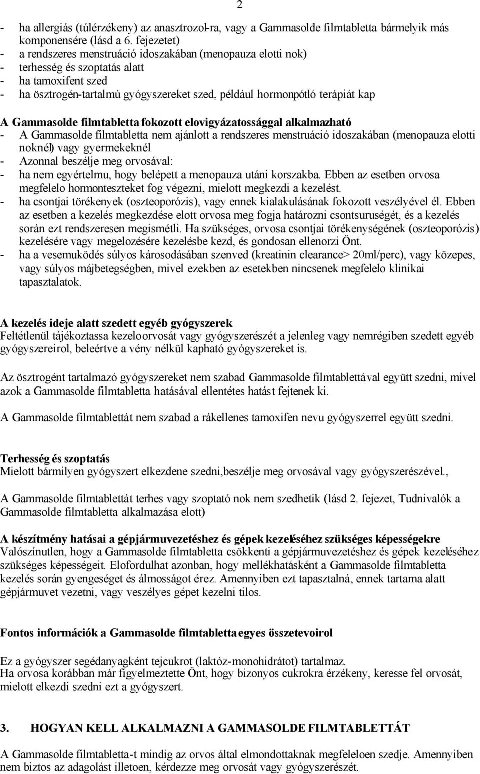 kap 2 A Gammasolde filmtabletta fokozott elovigyázatossággal alkalmazható - A Gammasolde filmtabletta nem ajánlott a rendszeres menstruáció idoszakában (menopauza elotti noknél) vagy gyermekeknél -