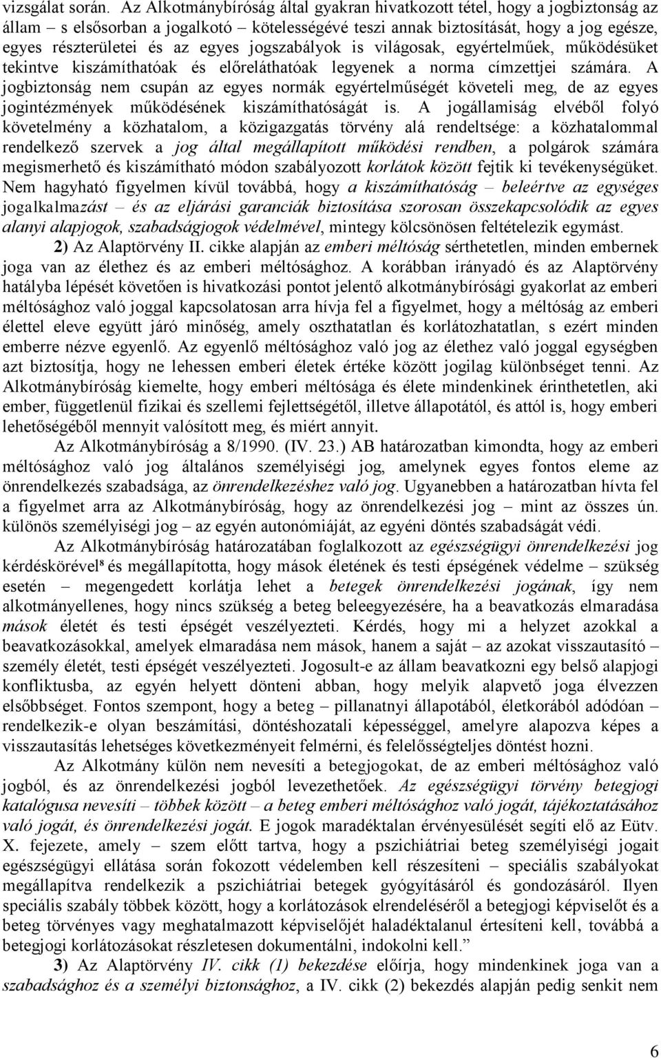 jogszabályok is világosak, egyértelműek, működésüket tekintve kiszámíthatóak és előreláthatóak legyenek a norma címzettjei számára.