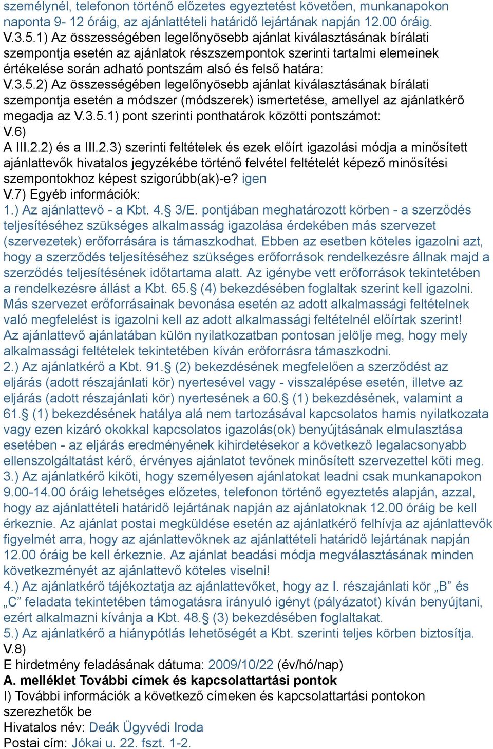 5.2) Az összességében legelőnyösebb ajánlat kiválasztásának bírálati szempontja esetén a módszer (módszerek) ismertetése, amellyel az ajánlatkérő megadja az V.3.5.1) pont szerinti ponthatárok közötti pontszámot: V.